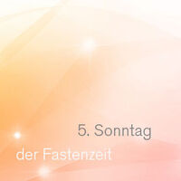 5. Sonntag in der Fastenzeit